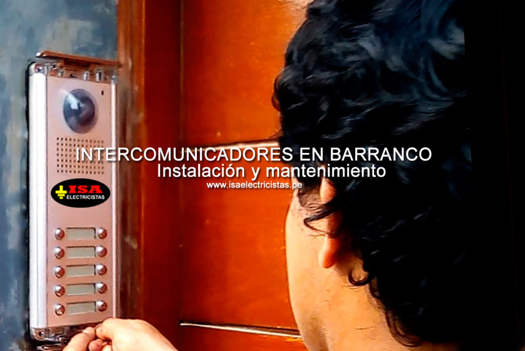 Intercomunicadores en Barranco, Instalación y Mantenimiento, solución de fallas, no se escucha, no abre la puerta, Intercomunicadores para edificios, Intercomunicadores para residencias, Barranco lima Perú